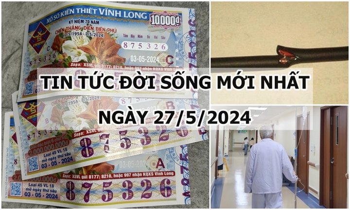 Tin tức đời sống ngày 27/5/2024: Chủ quán trà sữa may mắn trúng 3 vé số độc đắc