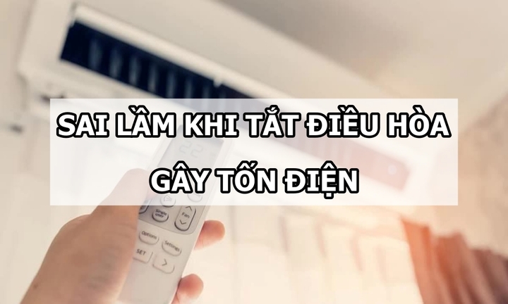 2 sai lầm khi tắt điều hòa gây tốn điện, liệu bạn có mắc phải?