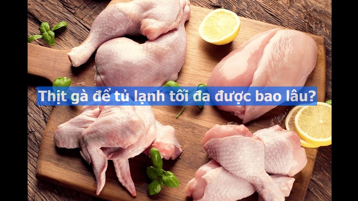 Thịt gà để tủ lạnh tối đa được bao lâu?