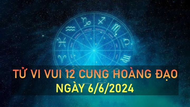 Tử vi vui 12 cung hoàng đạo ngày 6/6: Bọ Cạp biến đổi mạnh mẽ