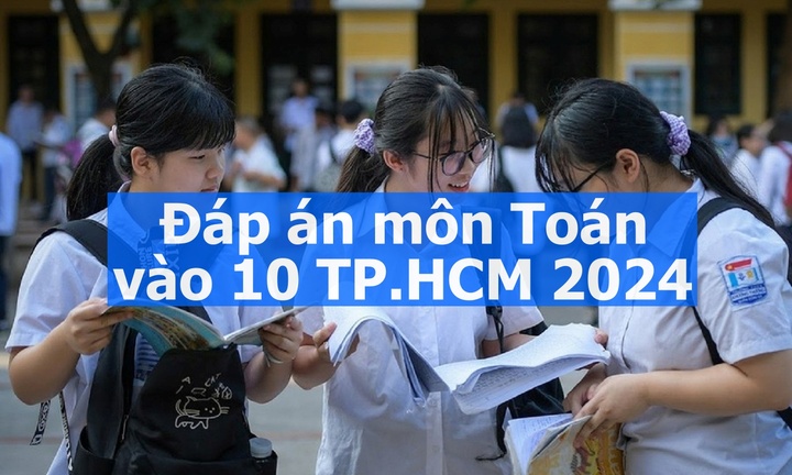 Đề thi, đáp án gợi ý Toán vào 10 THPT TP.HCM năm 2024 chuẩn nhất