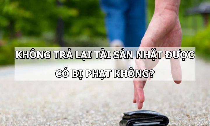 Nhặt được tài sản mà không trả lại thì có bị phạt không?