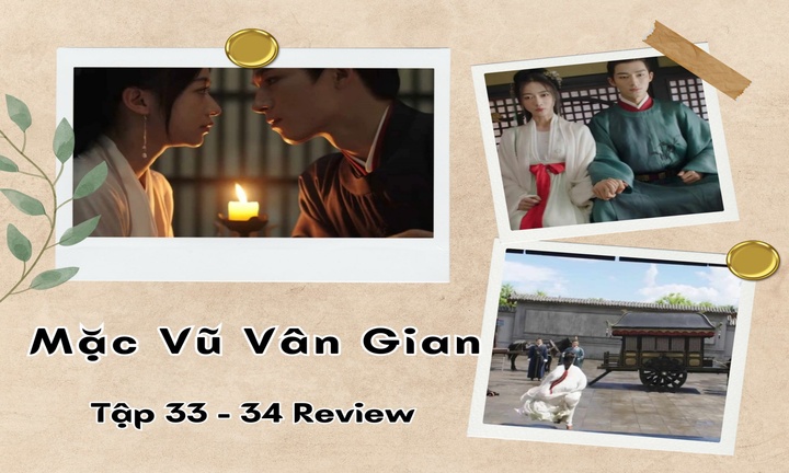 Mặc Vũ Vân Gian tập 33-34 Review: Tiêu Hoành tỏ tình, cảnh hôn sao lại lạ vậy?
