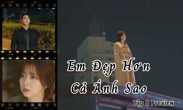 Em Đẹp Hơn Cả Ánh Sao tập 8 Preview: Hàn Đình đề nghị đầu tư, Kỷ Tinh sẽ làm gì?