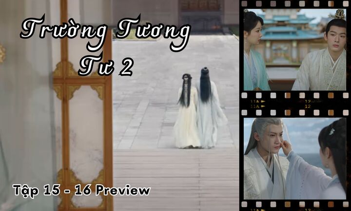 Trường Tương Tư 2 tập 15-16 Preview: Tiểu Yêu muốn giúp Thương Huyền hủy hôn lễ