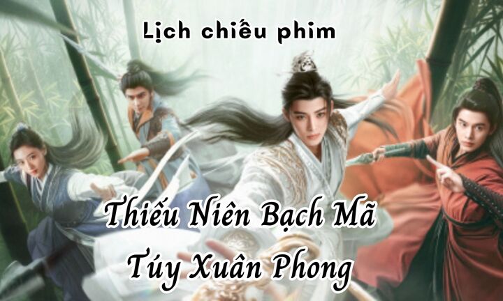 Thiếu Niên Bạch Mã Túy Xuân Phong tập 1 khi nào lên sóng?