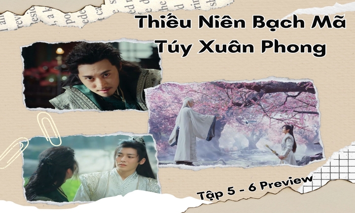 Thiếu Niên Bạch Mã Túy Xuân Phong tập 5-6 Preview: Đông Quân che giấu bí mật gì?