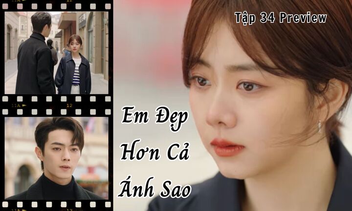 Em Đẹp Hơn Cả Ánh Sao tập 34 Preview: Hàn Đình tìm đến, Kỷ Tinh có chịu gặp?