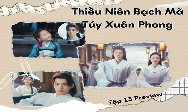 Thiếu Niên Bạch Mã Túy Xuân Phong tập 13 Preview:Sư phụ mới của Đông Quân là ai?