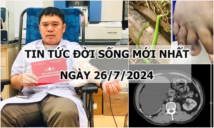 Tin tức đời sống ngày 26/7/2024: Bác sĩ phẫu thuật hiến máu cứu bệnh nhân