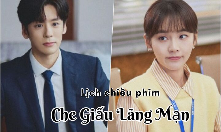Lịch chiếu phim Che Giấu Lãng Mạn tập 11 đến 20 mới nhất, chính xác nhất
