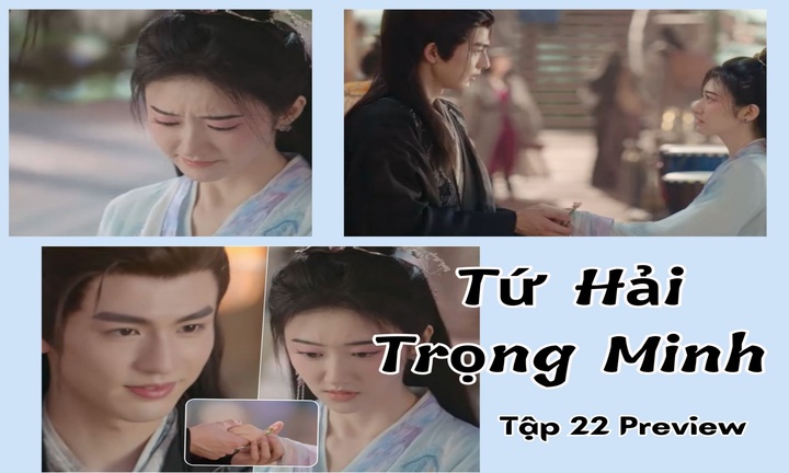 Tứ Hải Trọng Minh tập 22 Preview: Kê Dương tỏ tình cực ngọt, Nam Nhan rơi lệ