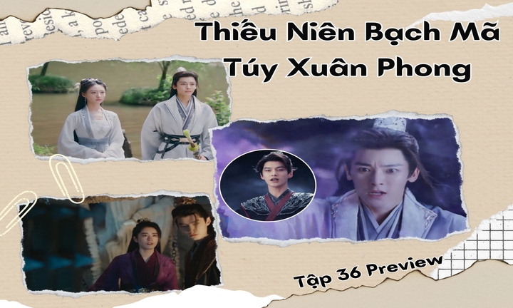 Thiếu Niên Bạch Mã Túy Xuân Phong tập 36 Preview: Giây phút bất lực của Đông Quân