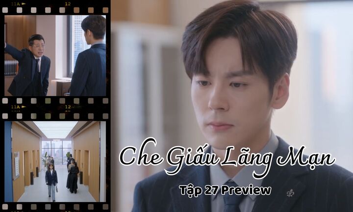 Che Giấu Lãng Mạn tập 27 Preview: Bí mật bại lộ, Kỷ Hằng chuyển công tác