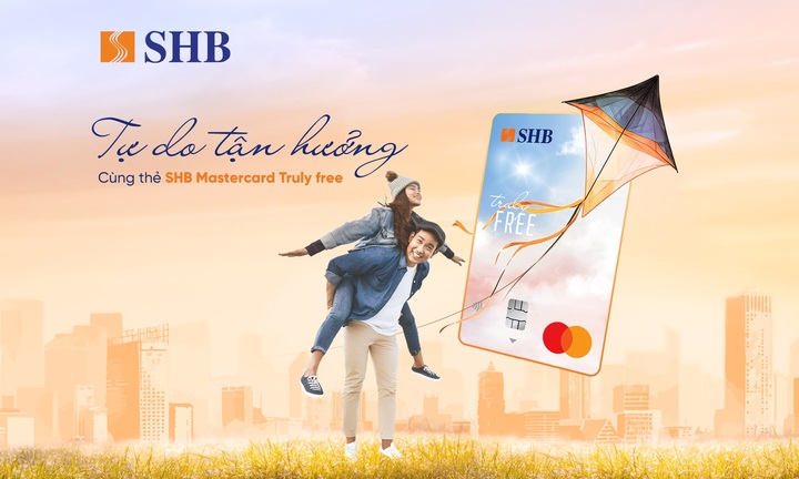 Tự do tận hưởng, thoải mái chi tiêu với thẻ tín dụng miễn 100% phí của SHB