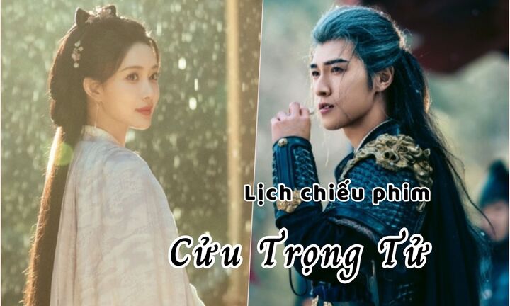 Lịch chiếu phim Cửu Trọng Tử tập 9 đến 19 mới nhất, chính xác nhất