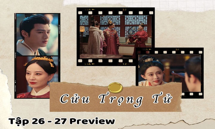 Cửu Trọng Tử tập 26-27 Preview: Hoàng hậu tính kế gì với Đậu Chiêu – Tống Mặc?