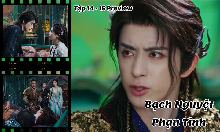 Bạch Nguyệt Phạn Tinh tập 14-15 Preview: Hé lộ cái kết của Bạch Thước-Phạn Việt?