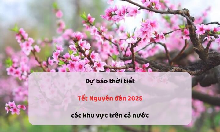 Dự báo mới nhất về thời tiết các khu vực dịp Tết Nguyên đán 2025