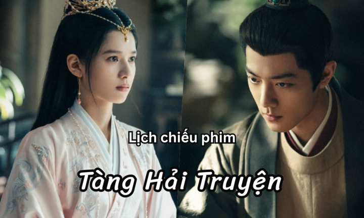 Lịch chiếu phim Tàng Hải Truyện tập 1 đến 17 mới nhất, chính xác nhất