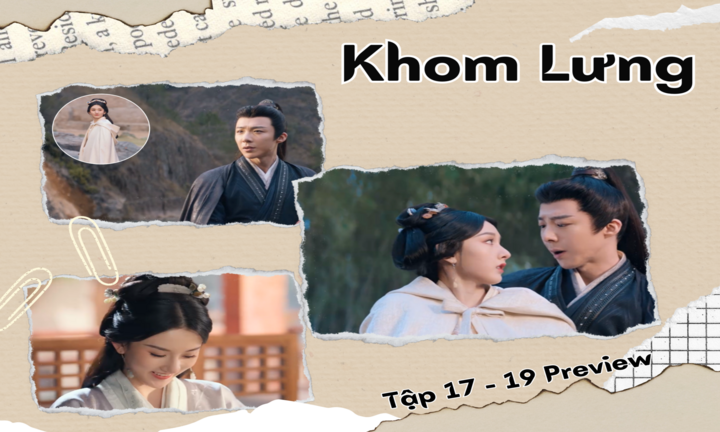 Khom Lưng tập 17, 18, 19 Preview: Kiều Man đột nhiên biến mất, Ngụy Thiệu phản ứng thế nào?