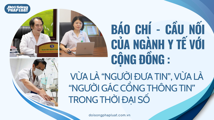  Báo chí và cầu nối của ngành y với cộng đồng: Vừa là “người đưa tin”,  vừa là “người gác cổng thông tin” trong thời đại số