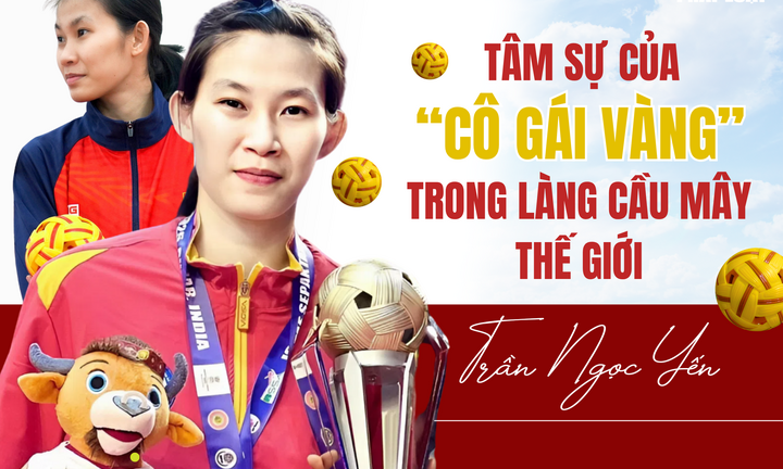 Tâm sự của “cô gái vàng” trong làng cầu mây thế giới Trần Thị Ngọc Yến và hành trình chinh phục những đỉnh cao