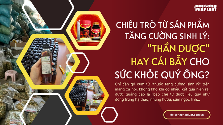 Chiêu trò từ sản phẩm tăng cường sinh lý:  "Thần dược " hay cái bẫy cho sức khỏe quý ông?