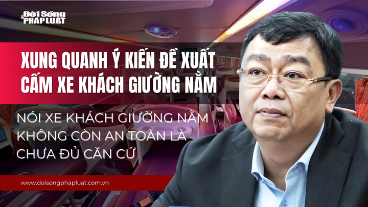 Xung quanh ý kiến đề xuất cấm xe khách giường nằm: 