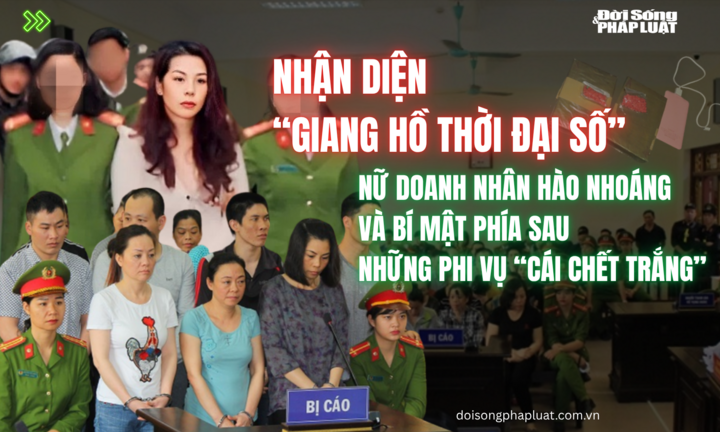 Nhận diện “giang hồ thời đại số” Bài 4: Nữ doanh nhân hào nhoáng và bí mật phía sau những phi vụ “cái chết trắng”