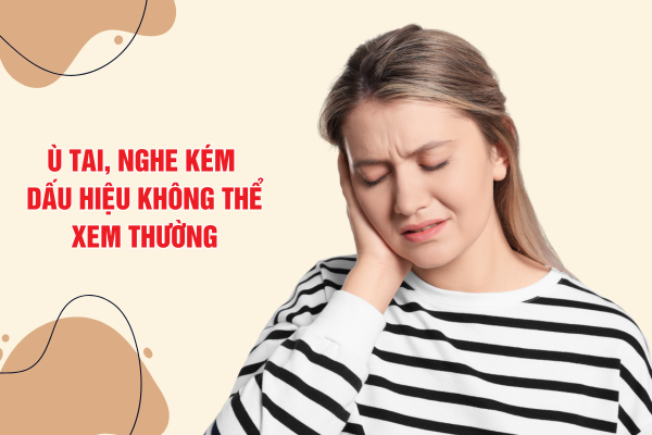 Ù tai, nghe kém – Dấu hiệu không thể xem thường