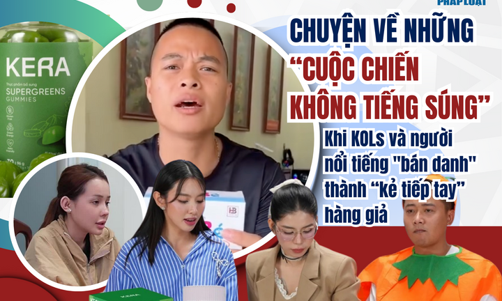 Chuyện về những “cuộc chiến không tiếng súng”- Bài 4: Khi KOLs và người nổi tiếng 