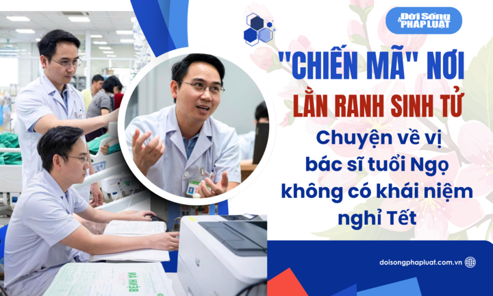   "Chiến mã " nơi lằn ranh sinh tử: Chuyện về vị bác sĩ tuổi Ngọ không có khái niệm nghỉ Tết