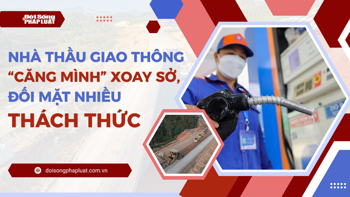 Nhà thầu giao thông “căng mình” xoay sở, đối mặt nhiều thách thức