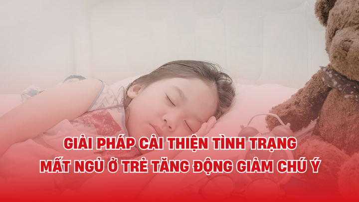 Giải pháp cải thiện tình trạng mất ngủ ở trẻ tăng động giảm chú ý