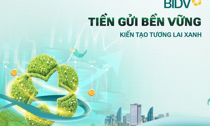 Giá trị vượt trội từ sản phẩm “tiền gửi bền vững” của BIDV 