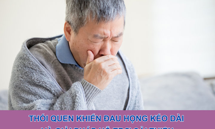 Thói quen khiến đau họng kéo dài và giải pháp hỗ trợ cải thiện