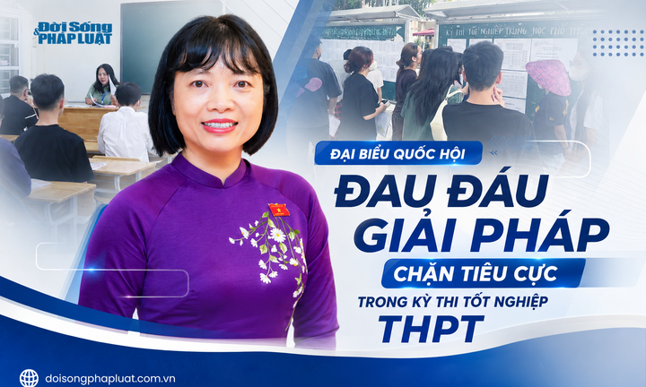Đại biểu Quốc hội đau đáu giải pháp chặn tiêu cực trong kỳ thi tốt nghiệp THPT