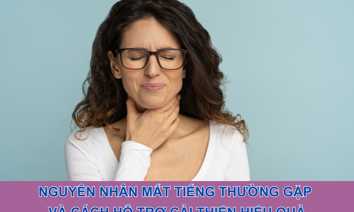 Nguyên nhân mất tiếng thường gặp và cách hỗ trợ cải thiện hiệu quả