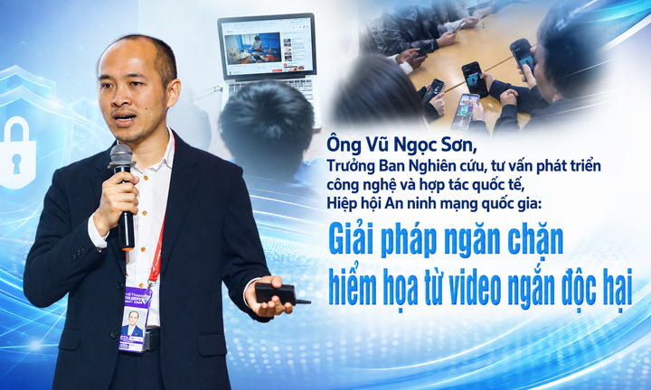 Hiểm họa từ video ngắn: Chuyên gia an ninh mạng nêu giải pháp để có