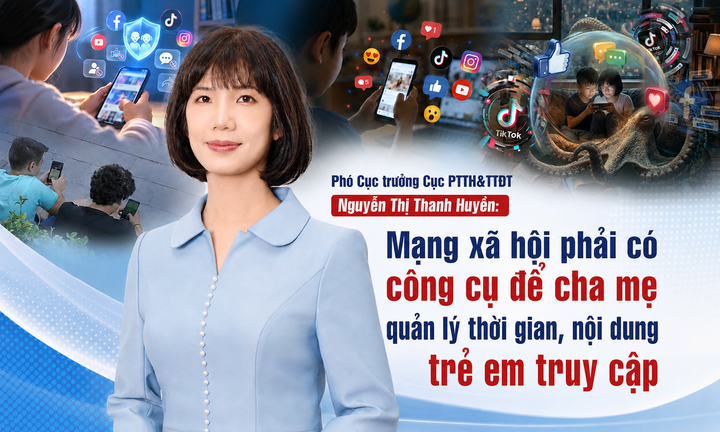 Phó Cục trưởng Cục PTTH&TTĐT Nguyễn Thị Thanh Huyền: Mạng xã hội phải có công cụ để cha mẹ quản lý thời gian, nội dung trẻ em truy cập