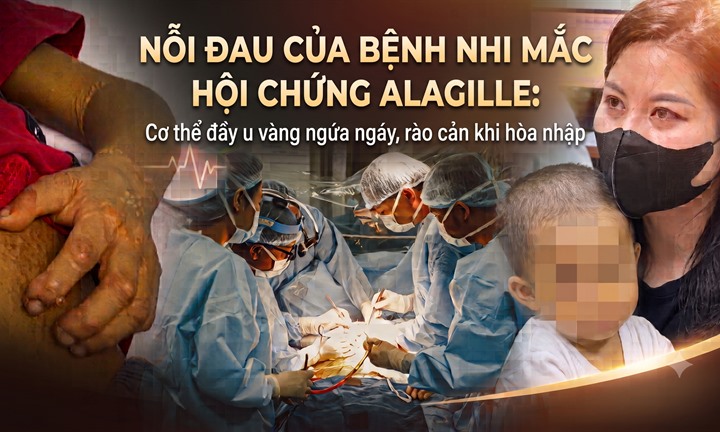 Nỗi đau của bệnh nhi mắc hội chứng Alagille: Cơ thể đầy u vàng ngứa ngáy, rào cản khi hòa nhập