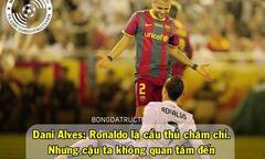 Ảnh chế: SVĐ hấp dẫn nhất hành tinh, Alves chê bai Ronaldo