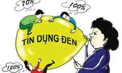 Tín dụng đen: Những hiểu biết để không  "màn trời, chiếu đất "