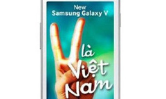 Samsung sản xuất Galaxy V giá rẻ dành riêng cho Việt Nam?