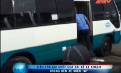 Clip: Tài xế chết bất thường ở Bến xe miền Tây
