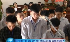 Video: Xét xử 61 kẻ gây rối tại các khu công nghiệp