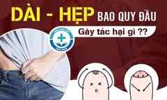 Dài hẹp bao quy đầu có tác hại gì?