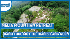 Melia Ba Vì - Đánh thức một thị trấn bị lãng quên