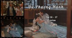 Dữ Phượng Hành tập 16 - 17 Preview: Hành Chỉ và Thẩm Ly không còn che giấu tình cảm dành cho nhau?